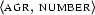 \langle \textsc{agr},\ \textsc{number}\rangle