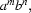  a^m b^n,
