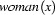 woman(x)