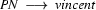 PN\ \longrightarrow\ vincent