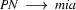 PN\ \longrightarrow\ mia
